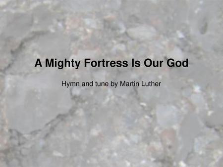 A Mighty Fortress Is Our God