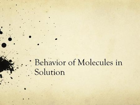 Behavior of Molecules in Solution