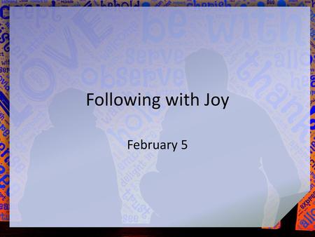 Following with Joy February 5.