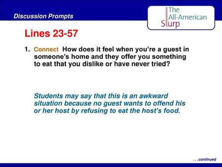 Lines 23-57 1. Connect How does it feel when you’re a guest in someone’s home and they offer you something to eat that you dislike or have never tried?