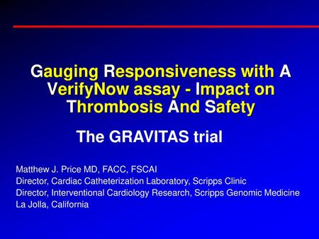 The GRAVITAS trial Matthew J. Price MD, FACC, FSCAI