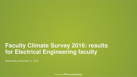 Faculty Climate Survey 2016: results for Electrical Engineering faculty Wednesday, December 14, 2016.