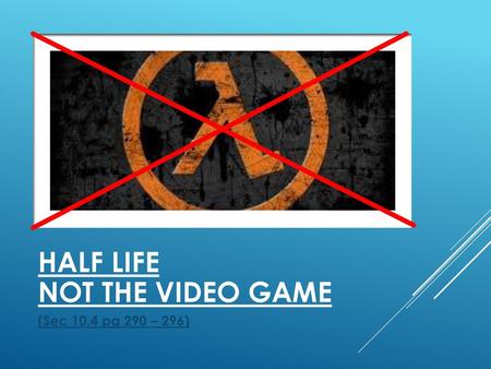 Half life Not the video game