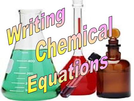 Writing Chemical Equations.