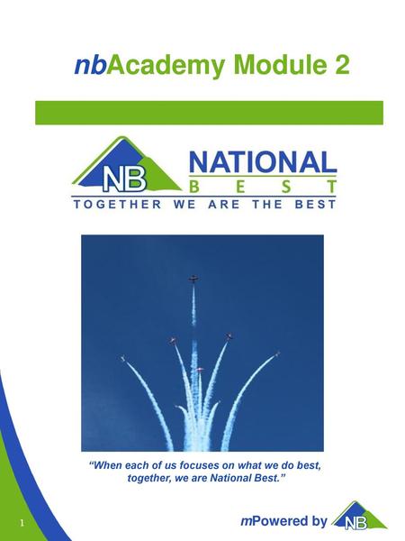 NbAcademy Module 2 “When each of us focuses on what we do best, together, we are National Best.”