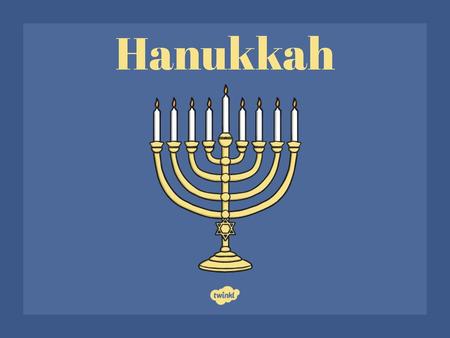 Hanukkah.