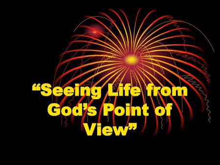 “Seeing Life from God’s Point of View”