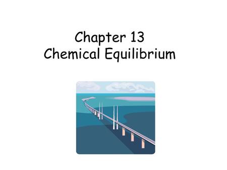 Chapter 13 Chemical Equilibrium