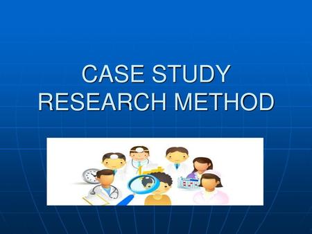 CASE STUDY RESEARCH METHOD