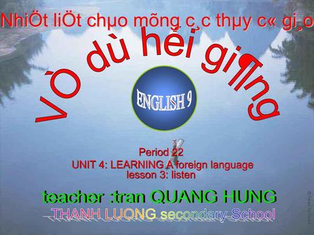 Period 22 UNIT 4: LEARNING A foreign language lesson 3: listen