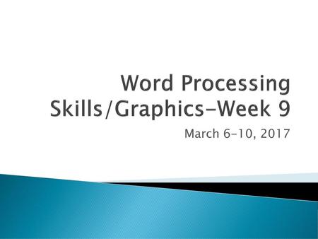 Word Processing Skills/Graphics-Week 9