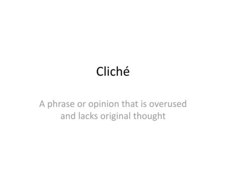 A phrase or opinion that is overused and lacks original thought