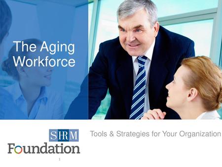 The Aging Workforce Tools & Strategies for Your Organization.