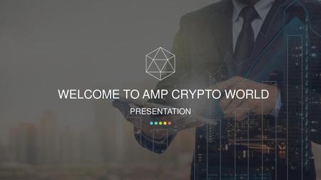 WELCOME TO AMP CRYPTO WORLD