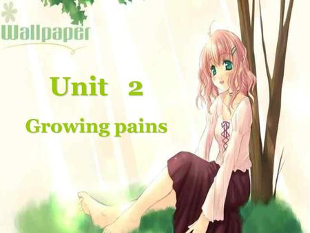 Unit 2 Growing pains.