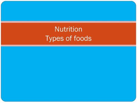 Nutrition Types of foods