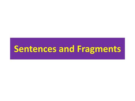 Sentences and Fragments