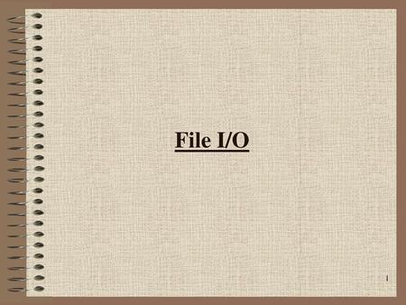 File I/O.