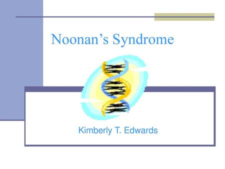 Noonan’s Syndrome Kimberly T. Edwards.