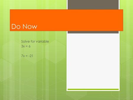 Solve for variable 3x = 6 7x = -21