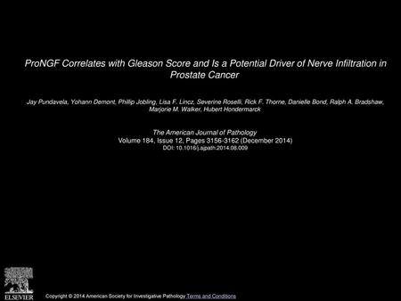 ProNGF Correlates with Gleason Score and Is a Potential Driver of Nerve Infiltration in Prostate Cancer  Jay Pundavela, Yohann Demont, Phillip Jobling,