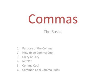 Commas The Basics Purpose of the Comma How to be Comma Cool