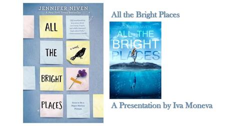 All the Bright Places A Presentation by Iva Moneva