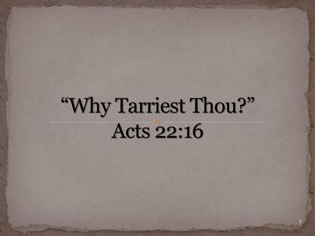 “Why Tarriest Thou?” Acts 22:16