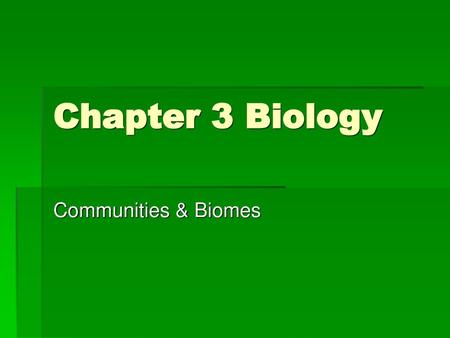 Chapter 3 Biology Communities & Biomes.