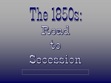 The 1850s: Road to Secession.