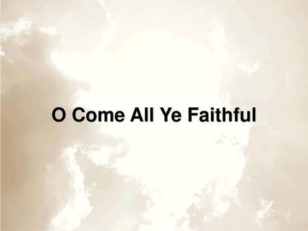 O Come All Ye Faithful.