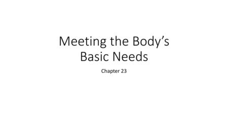 Meeting the Body’s Basic Needs