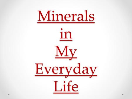 Minerals in My Everyday Life