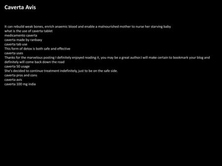 Caverta Avis It can rebuild weak bones, enrich anaemic blood and enable a malnourished mother to nurse her starving baby what is the use of caverta tablet.