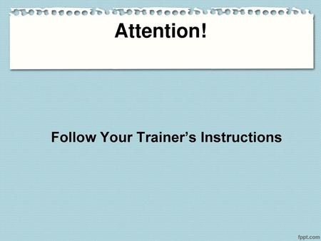 Attention! Follow Your Trainer’s Instructions.