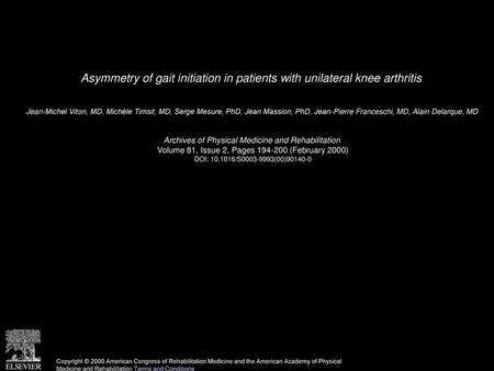 Asymmetry of gait initiation in patients with unilateral knee arthritis  Jean-Michel Viton, MD, Michèle Timsit, MD, Serge Mesure, PhD, Jean Massion, PhD,