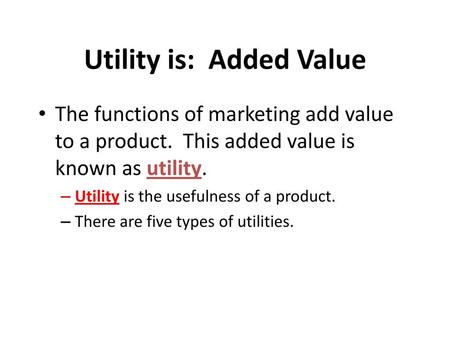 Utility is: Added Value