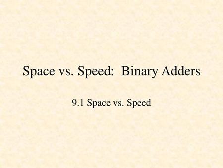 Space vs. Speed: Binary Adders