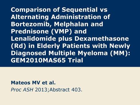 Mateos MV et al. Proc ASH 2013;Abstract 403.