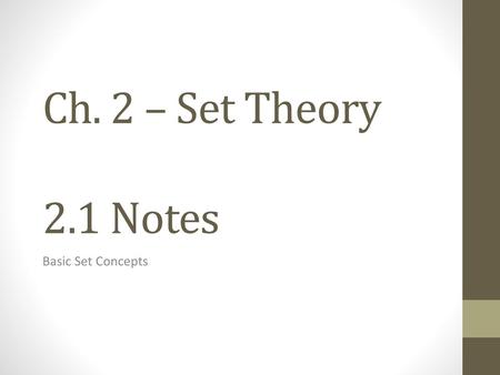 Ch. 2 – Set Theory 2.1 Notes Basic Set Concepts.