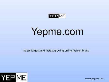 India’s largest and fastest growing online fashion brand