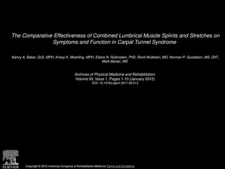 The Comparative Effectiveness of Combined Lumbrical Muscle Splints and Stretches on Symptoms and Function in Carpal Tunnel Syndrome  Nancy A. Baker, ScD,