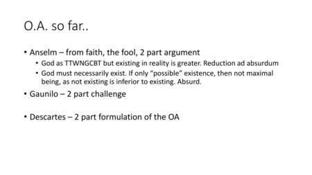 O.A. so far.. Anselm – from faith, the fool, 2 part argument