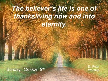 The believer’s life is one of thanksliving now and into eternity.