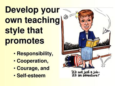 Develop your own teaching style that promotes