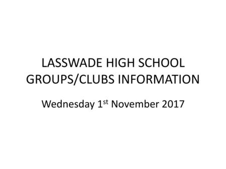 LASSWADE HIGH SCHOOL GROUPS/CLUBS INFORMATION