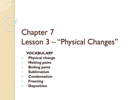 Chapter 7 Lesson 3 – “Physical Changes”