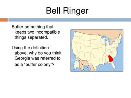 Bell Ringer Buffer-something that keeps two incompatible things separated. Using the definition above, why do you think Georgia was referred to as a “buffer.