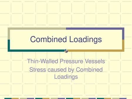 Thin-Walled Pressure Vessels Stress caused by Combined Loadings