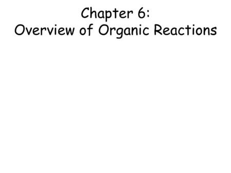 Chapter 6: Overview of Organic Reactions